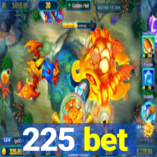 225 bet